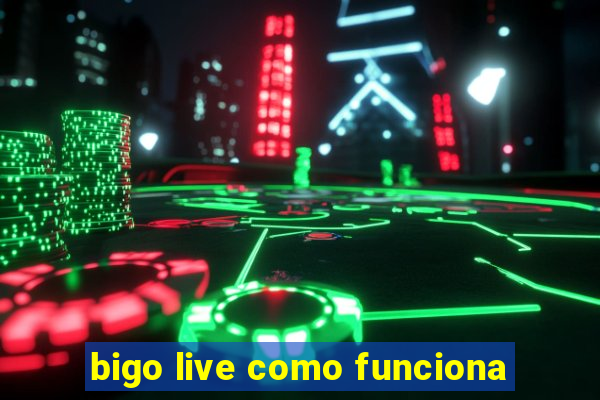 bigo live como funciona