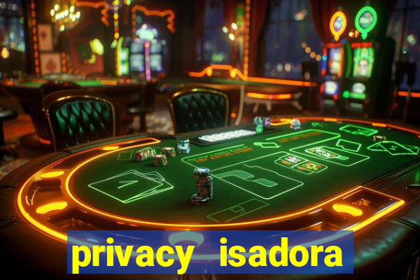 privacy isadora vale gratis