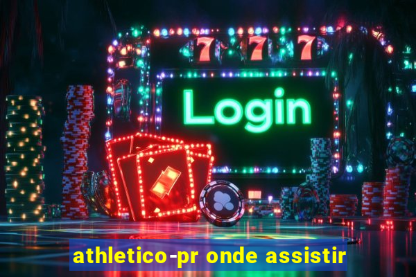 athletico-pr onde assistir