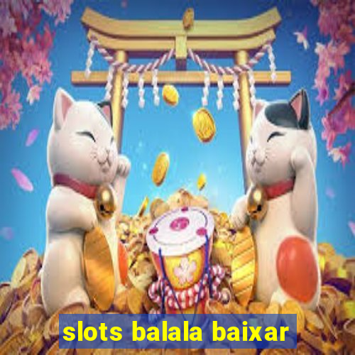 slots balala baixar