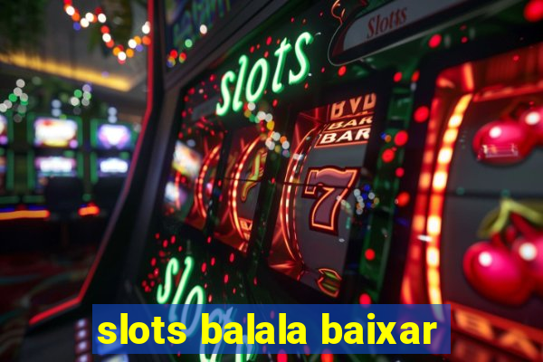 slots balala baixar