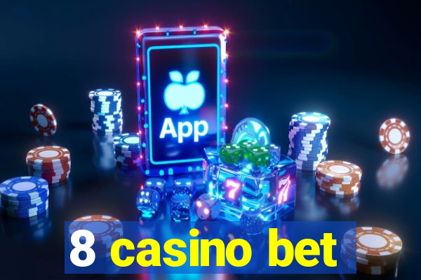 8 casino bet