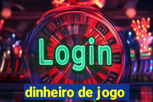 dinheiro de jogo