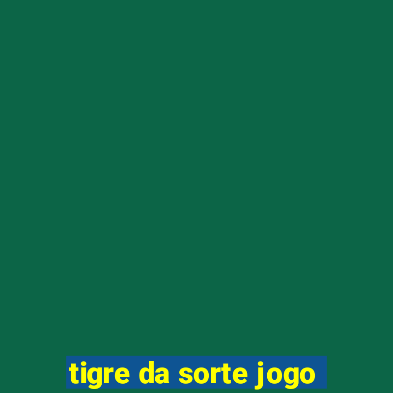 tigre da sorte jogo