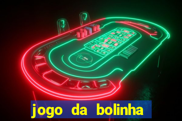 jogo da bolinha ganhar dinheiro