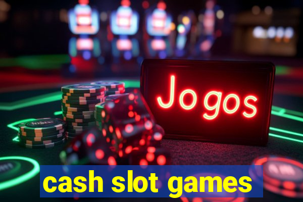 cash slot games