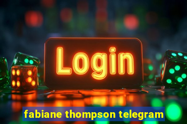 fabiane thompson telegram