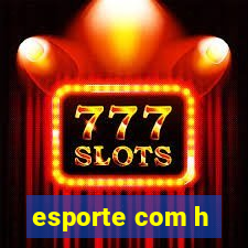 esporte com h