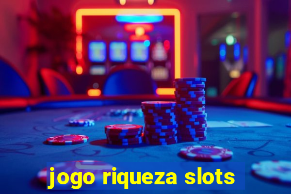 jogo riqueza slots