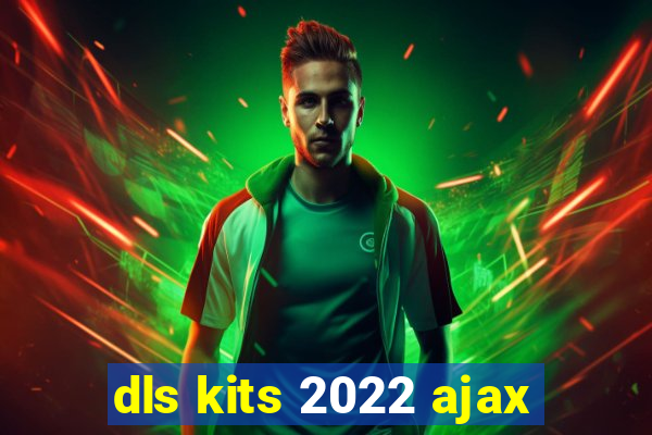 dls kits 2022 ajax