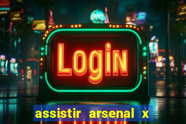 assistir arsenal x manchester city ao vivo hd