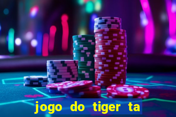 jogo do tiger ta pagando agora