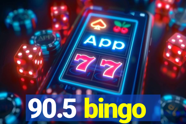 90.5 bingo