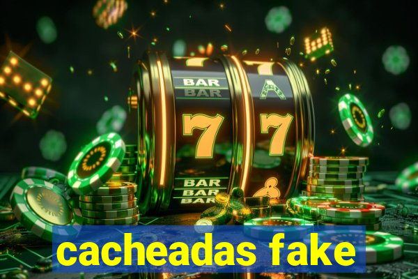 cacheadas fake