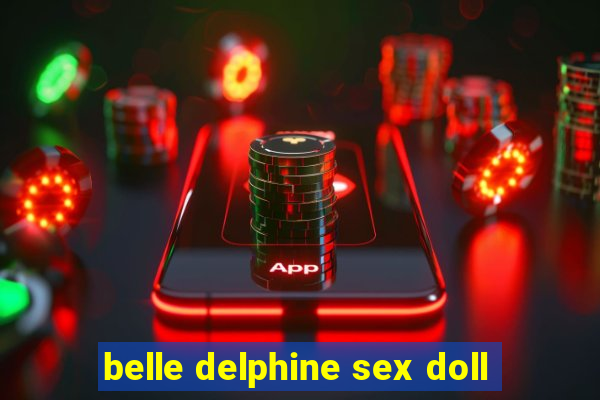 belle delphine sex doll