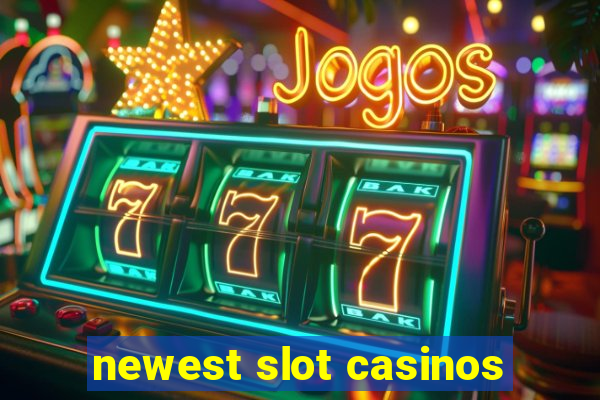 newest slot casinos