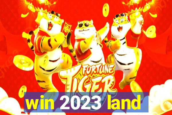 win 2023 land