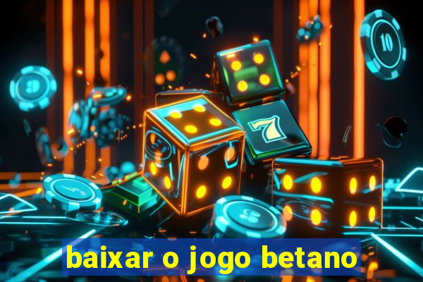 baixar o jogo betano