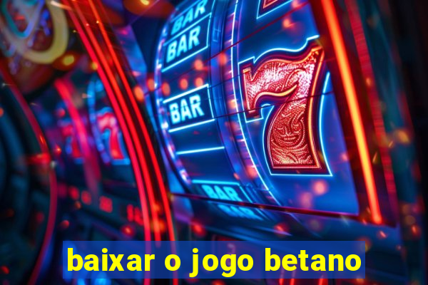 baixar o jogo betano