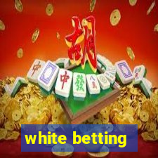 white betting