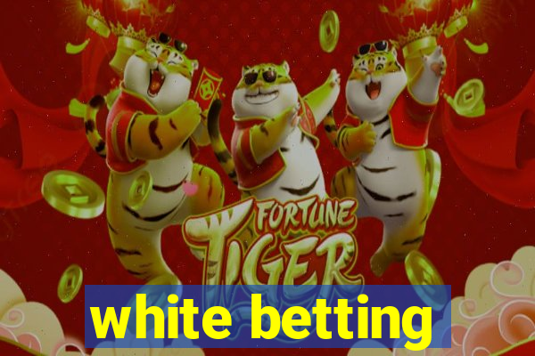 white betting