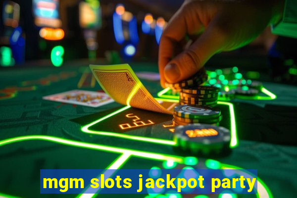 mgm slots jackpot party