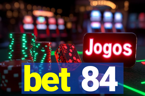 bet 84