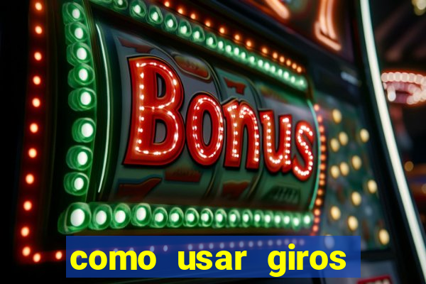 como usar giros gr谩tis bet365