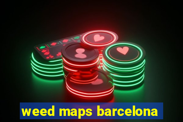 weed maps barcelona