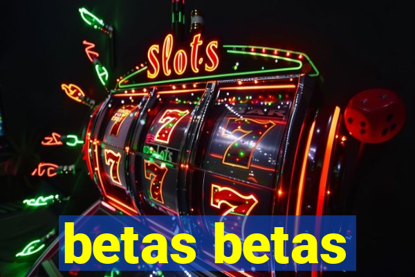 betas betas