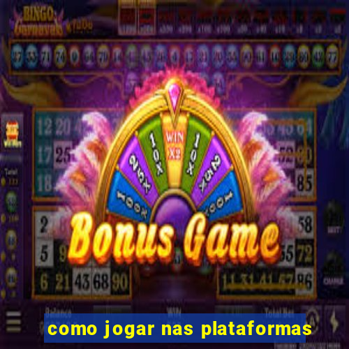 como jogar nas plataformas