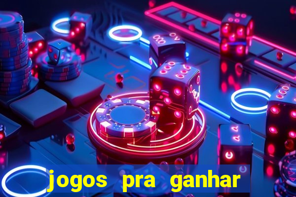 jogos pra ganhar dinheiro real