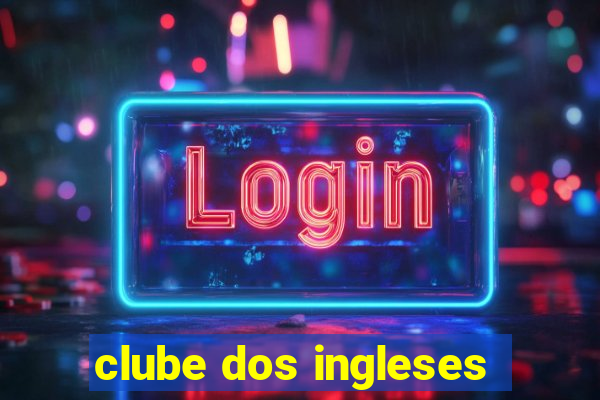 clube dos ingleses