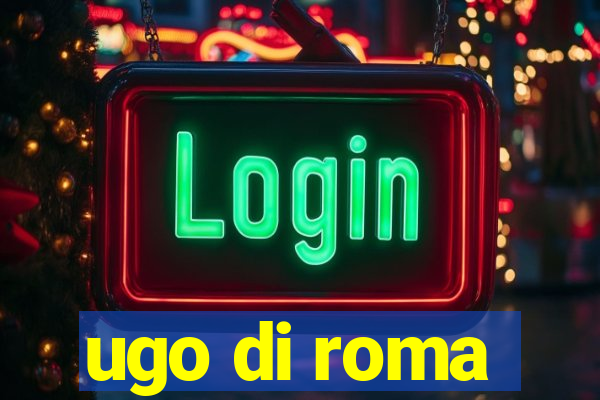 ugo di roma