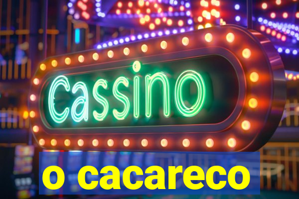 o cacareco