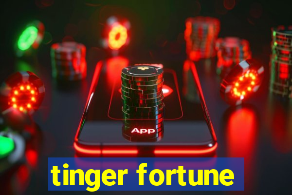 tinger fortune