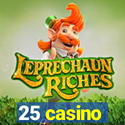 25 casino