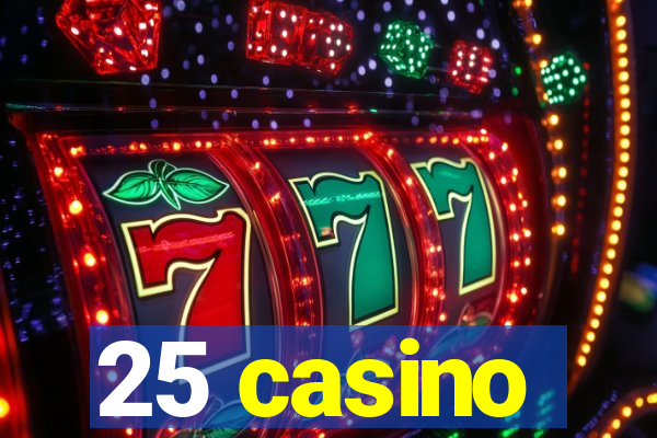 25 casino