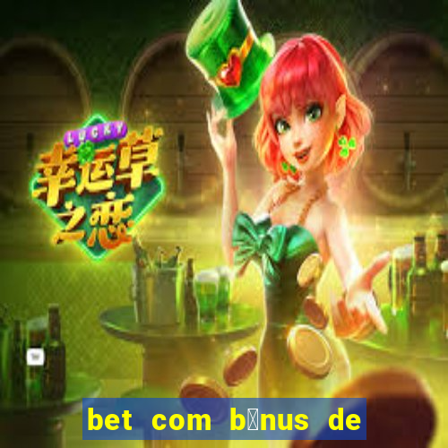 bet com b么nus de cadastro sem dep贸sito