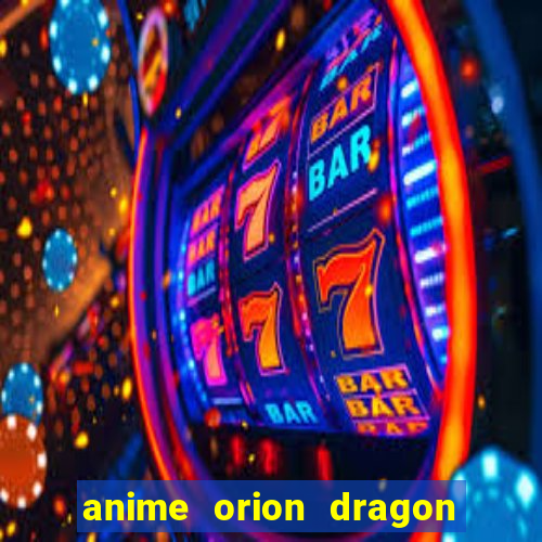 anime orion dragon ball super