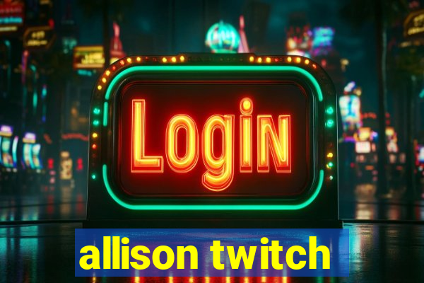 allison twitch