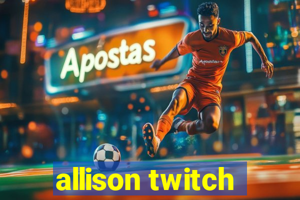 allison twitch