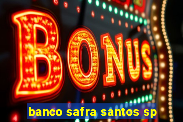 banco safra santos sp