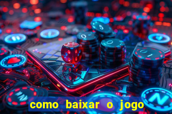 como baixar o jogo do tigrinho no celular