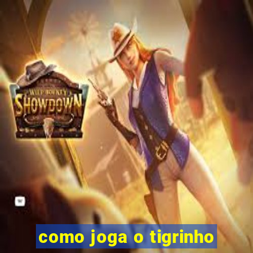 como joga o tigrinho