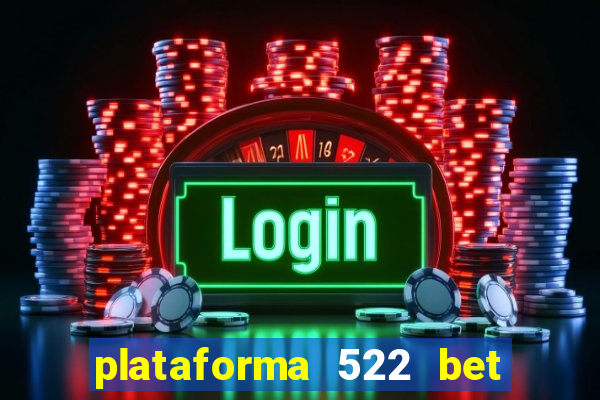 plataforma 522 bet 茅 confi谩vel