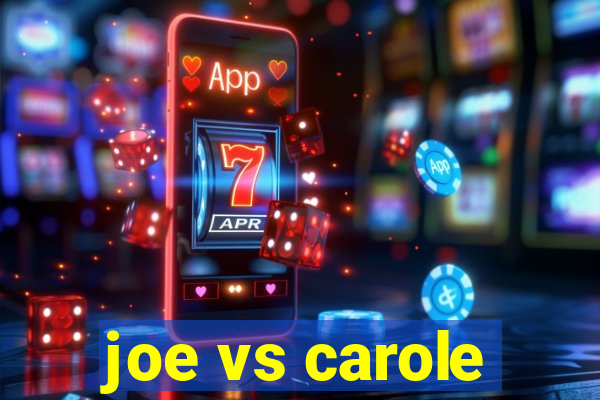 joe vs carole