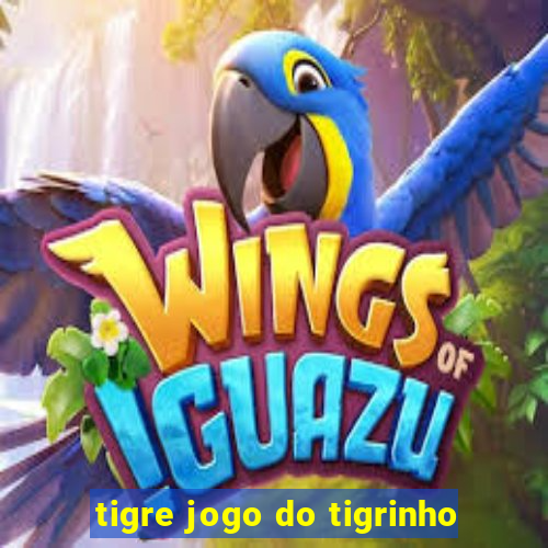 tigre jogo do tigrinho