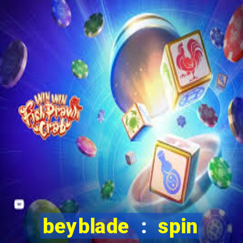 beyblade : spin blade 3