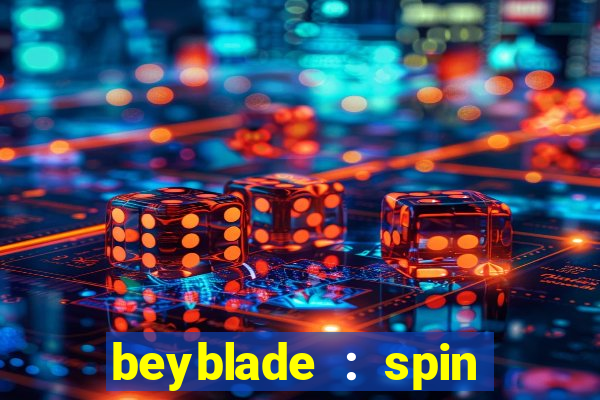 beyblade : spin blade 3